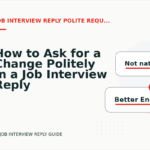 How to Ask for a Change Politely in a Job Interview Reply